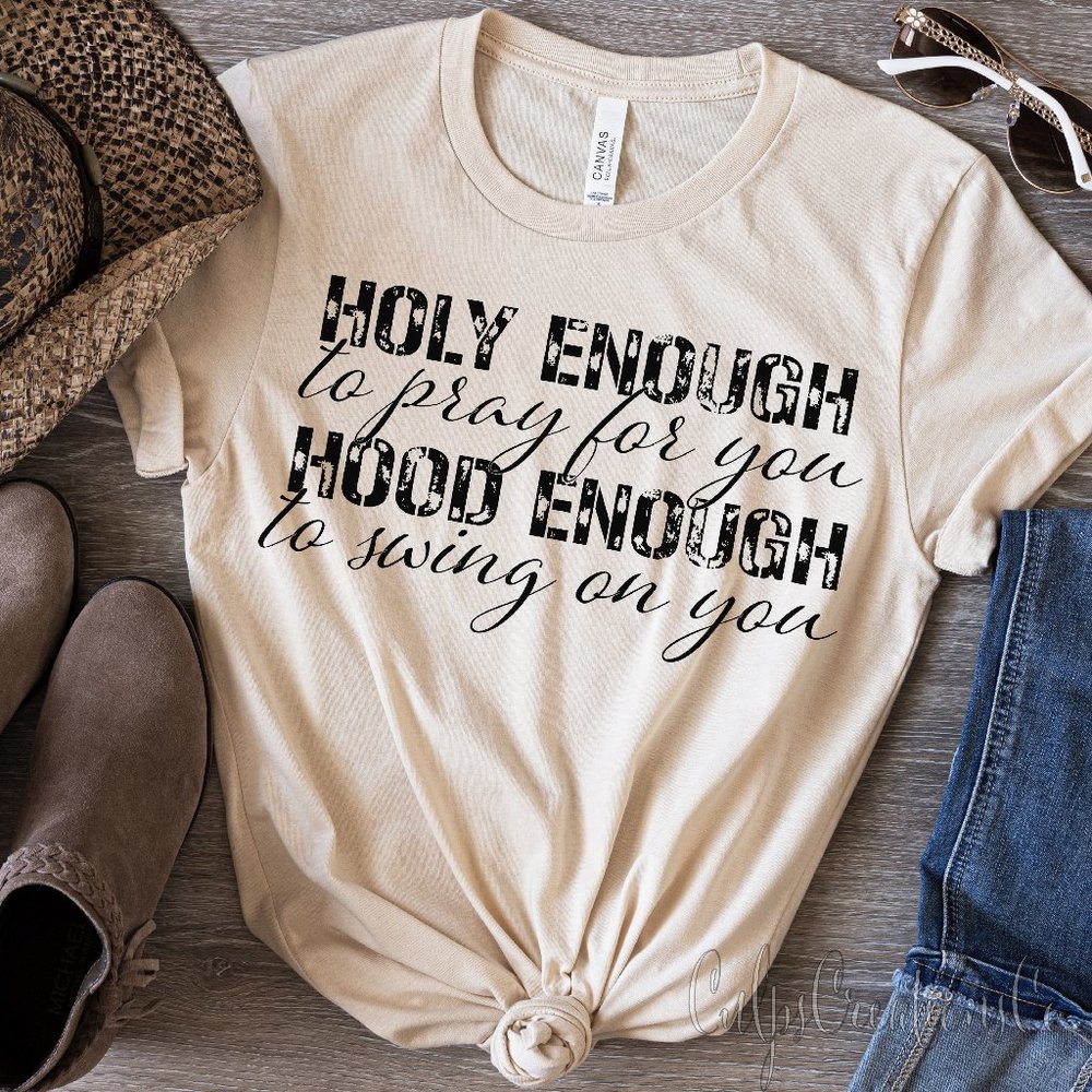 Holy enough to pray for you hood enough to swing on you short sleeve graphic tee